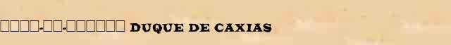 ����-��-������ (Duque de Caxias) ������ � ������� ����������������� �������� ������� 